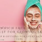 Which Face Wash Is Best For Glowing Skin